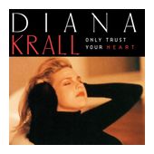 Diana Krall - Only Trust Your Heart f&uuml;r 28,99 Euro