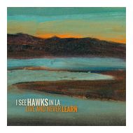 LIVE AND NEVER LEARN (I See Hawks In L.A.) für 19,46 Euro
