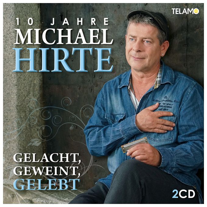 Michael Hirte - Gelacht,Geweint,Gelebt-10 Jahre Michael Hirte 