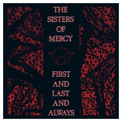 The Sisters Of Mercy - First and Last and Always 